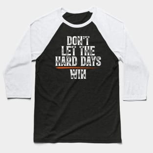 Funny Don’t Let the Hard Days Win Mental Health Quote Baseball T-Shirt